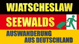 Wjatscheslaw Seewalds Auswanderung aus Deutschland [upl. by Wilterdink]