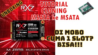 Tutorial Cloning SSD yang sama tapi hanya ada 1 slot di Mobo Unboxing Msata RX7 [upl. by Saltsman266]