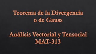 Teorema de la Divergencia o de Gauss  Análisis Vectorial y Tensorial MAT313 [upl. by Lutero]