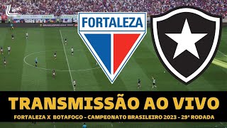 BOTAFOGO X FORTALEZA TRANSMISSÃO AO VIVO DIRETO DO CASTELÃO  CAMPEONATO BRASILEIRO 2023  RODADA 29 [upl. by Aneral]