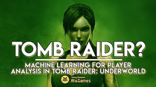 Machine Learning Analysis of Player Behaviour in Tomb Raider Underworld  AI and Games 31 [upl. by Mello]