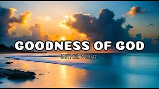 Goodness of God  Bethel Music Lyrics [upl. by Stephani]