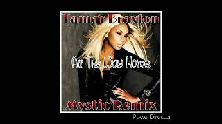 Tamar Braxton  All The Way HomeMystic Remix [upl. by Ardnasak]