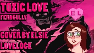 Toxic Love  Ferngully  female cover by Elsie Lovelock [upl. by Frasquito]