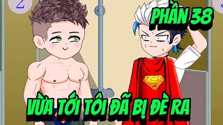 version BL seri boylove phần 38  Vừa Tới Tôi Đã Bị Đè Ra  •Vuongsub [upl. by Chara]