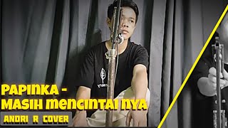 Papinka  Masih Mencintainya  Andri R Cover  Ak47Official [upl. by Gnuoy]