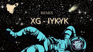 XG  IYKYK REMIX [upl. by Olatha]