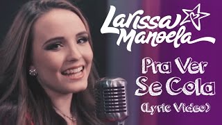 Larissa Manoela  Pra Ver Se Cola Lyric Vídeo [upl. by Annoyt]