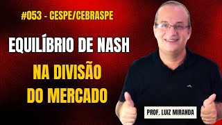 053  Equilíbrio de Nash na Divisão do Mercado cespe cebraspe [upl. by Newsom]