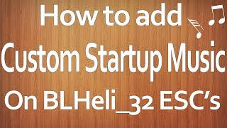 How to upload custom polyphonic startup music to BLHeli32 ESCs [upl. by Clance]