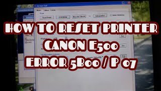 HOW TO RESET PRINTER CANON E500 ERROR 5B00  P07 [upl. by Enaffit232]