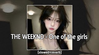 THE WEEKND  One of the girls — slowedreverb [upl. by Buff]