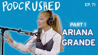 Ariana Grande Part 1  Podcrushed  Ep 71 [upl. by Puritan]