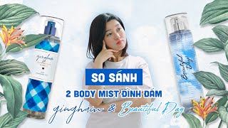 5 So Sánh 2 Body Mist Kinh Điển Gingham Và Beautiful Day [upl. by Akaya]