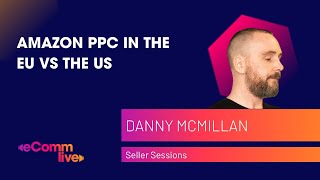 Amazon PPC in the EU vs the US  eComm Live [upl. by Austine347]