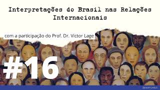 Interpretações do Brasil nas Relações Internacionais  16 com Prof Dr Victor Lage [upl. by Ellednahc]