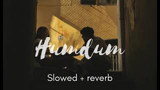 Humdum   slowed  reverb  Use headphone🎧🎶 subscribe mychannel Slowedreverbms2 [upl. by Medlin]