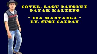 Lagu dayak Dia Manyangka Karya Lantejul Cover By Sugi Caldan musik By Andra Sound Tewah [upl. by Borras]