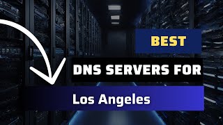 Best DNS Servers for Los Angeles  Ranked amp Reviewed [upl. by Leoni]