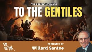 Willard Santee – The Gospel in Romans Part 1 TO THE GENTILES sdasermons endtimes sda [upl. by Wrand968]