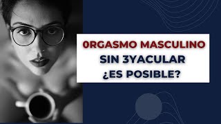 ¿CÓMO LOGRARLO  ORGASMO NO 3YACULATORIO EXPLICADO  ¿ES POSIBLE [upl. by Bird]