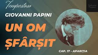 17 Giovanni Papini  Un om şfârşit  Tempestoso  Apariţia [upl. by Aneehsal]