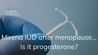 Mirena IUD After Menopause  Is it the same as Progesterone [upl. by Akimert984]