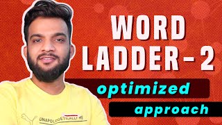 G31 Word Ladder  2  Optimised Approach for Leetcode [upl. by Elamor]