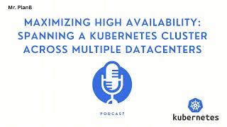 Maximizing High Availability Spanning a Kubernetes Cluster Across Multiple Datacenters [upl. by Lekcar101]