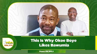 This Is Why Okoe Boye Likes Bawumia [upl. by Eenimod]