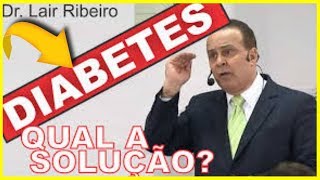 Dr Lair Ribeiro COMO CURAR DIABETES MELLITUS NATURALMENTE SEM REMÃ‰DIO E SEM INSULINA [upl. by Nicolai]