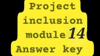 Project inclusion module 14 ki Answer key [upl. by Artim]