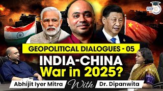 Is the Second IndiaChina War Expected to Erupt in 2025  Geopolitical Dialogue  UPSC Mains [upl. by Iborian]