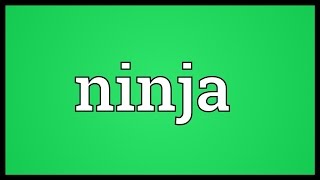 Ninja Meaning [upl. by Genvieve]