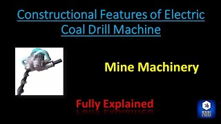 Electric Coal Drill Machine  Constructional features  Detail explanation  Mine Machinery [upl. by Anileve143]