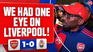 We Had One Eye On Liverpool TY  Arsenal 10 Shakhtar Donetsk [upl. by Enyedy]