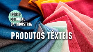 Conheça o setor de produtos têxteis  2022 [upl. by Imojean181]