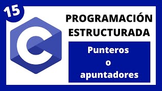 💻 Programación Estructurada en Lenguaje C  015 Punteros o apuntadores [upl. by Bywaters]