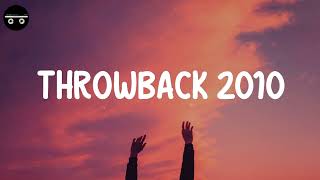 Throwback 2010  Songs that bring you back to 2010s [upl. by Ecirum816]