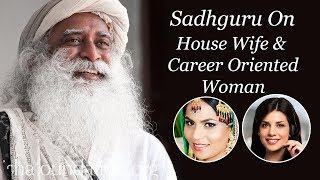 Sadhguru on House Wife and Career Oriented Woman [upl. by Atiuqad]