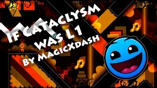 Geometry Dash  If Cataclysm was L1 By MagicXdash All Coins [upl. by Dnamra]