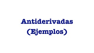 Cálculo Integral  Ejemplos Sobre Antiderivadas [upl. by Ayotol]