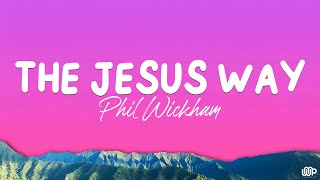 The Jesus Way  Phil Wickham Lyrics [upl. by Soane]