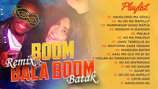 REMIX BATAK BOOM BALA BOOM  DJ REMIX BATAK  AU DO NA MAMILLIT [upl. by Naehs]