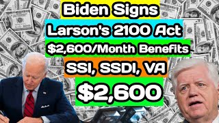 Biden Signs Larsons 2100 Act 2600Month Benefits for Social Security SSI SSDI and VA Recipien [upl. by Anitsrihc]