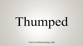 How To Say Thumped [upl. by Tedie]