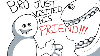 quotBro visited his friend quot but Animated [upl. by Sonstrom]