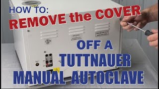 How to Remove the Cover Off a Tuttnauer Manual Autoclave [upl. by Riki781]