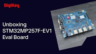 STM32MP257FEV1 Evaluation board  Unboxing  DigiKey [upl. by Iorio987]