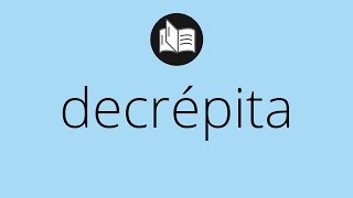 Que significa DECRÉPITA • decrépita SIGNIFICADO • decrépita DEFINICIÓN • Que es DECRÉPITA [upl. by Engleman]